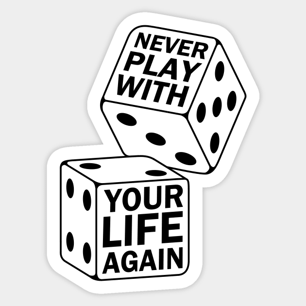 Life quote Never play with your life again rolling dices Sticker by Cute Tees Kawaii